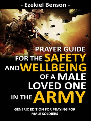 cover image of Prayer Guide For the Safety and Wellbeing of a Male Loved One In the Army--Generic Edition For Praying For Male Soldiers